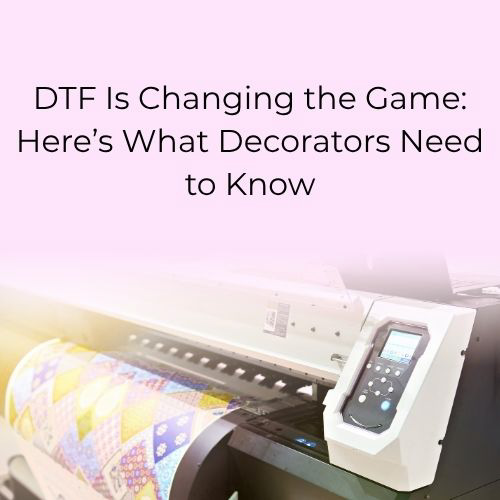 DTF printing machine with vibrant transfer film – banner reading ‘DTF Is Changing the Game: Here’s What Decorators Need to Know