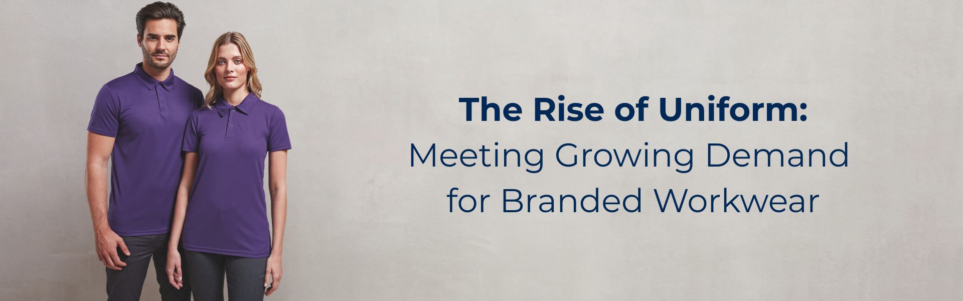 Two models wearing matching purple polo shirts standing side by side under a headline that reads 'The Rise of Uniform: Meeting Growing Demand for Branded Workwear'.