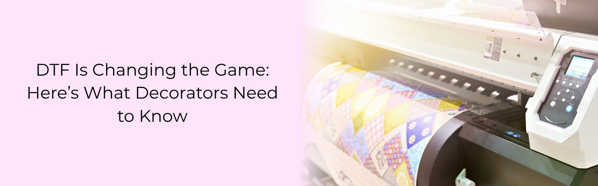 DTF printing machine with vibrant transfer film – banner reading ‘DTF Is Changing the Game: Here’s What Decorators Need to Know